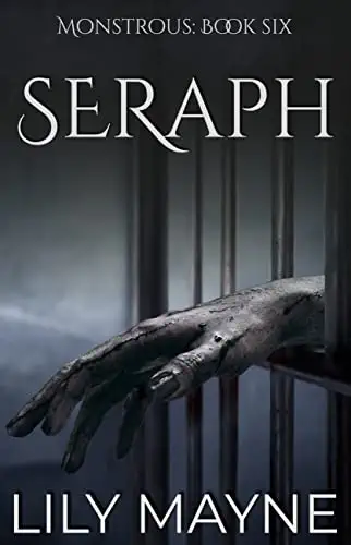 Book cover showing hand with black nails reaching through a cage. Book cover says: Monstrous: Book Six. Seraph. Lily Mayne.